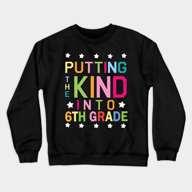 Putting The Kind Into 6th Grade Student Senior Back School Crewneck Sweatshirt by Cowan79